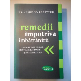 REMEDII IMPOTRIVA IMBATRANIRII - DR. JAMES W. FORSYTHE